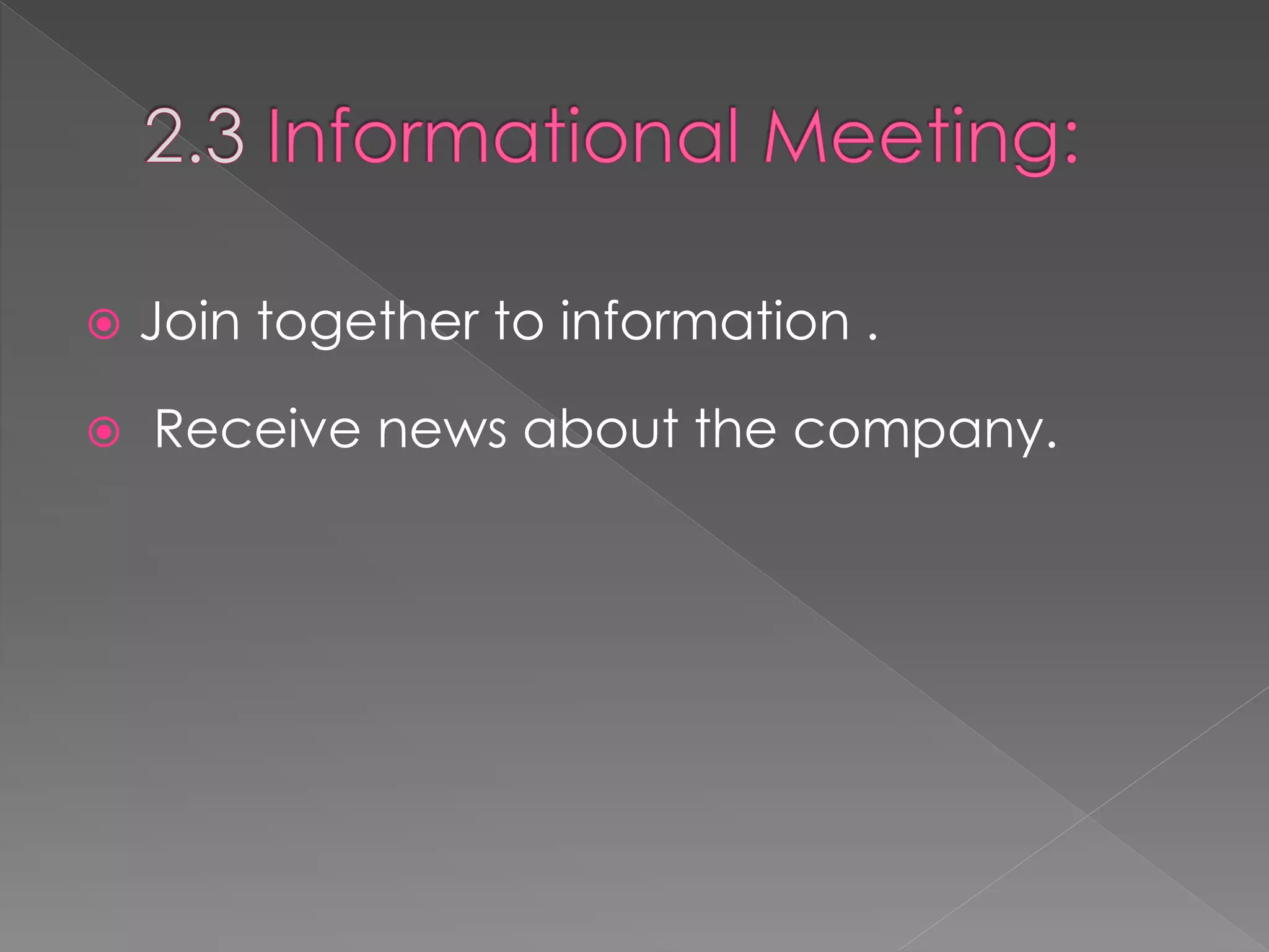  Join together to information .
 Receive news about the company.
 