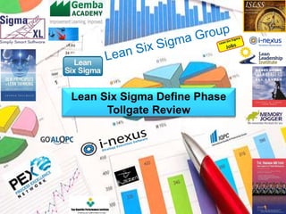 Define 
Lean Six Sigma Define Phase 
Tollgate Review 
 