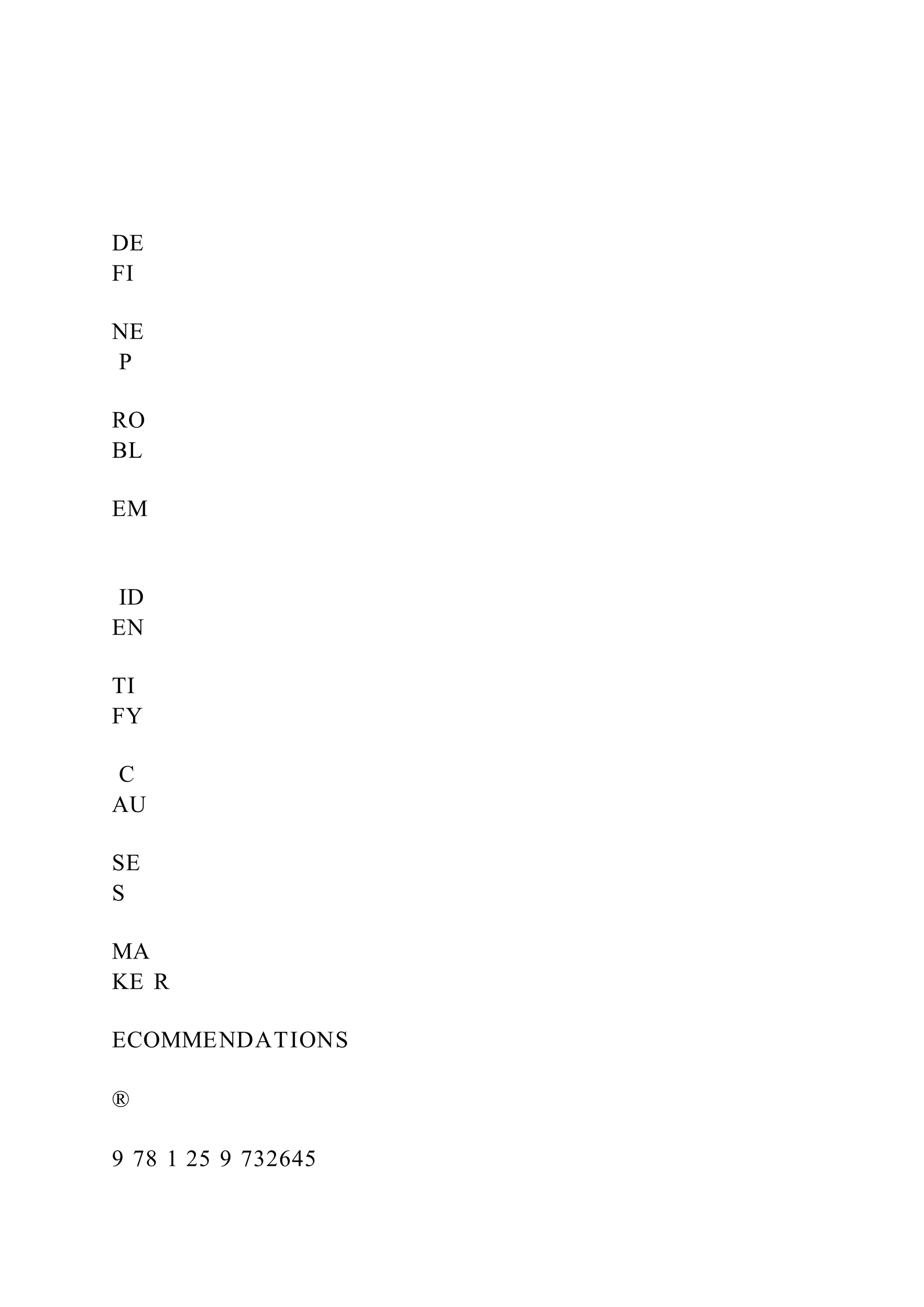 DE
FI
NE
P
RO
BL
EM
ID
EN
TI
FY
C
AU
SE
S
MA
KE R
ECOMMENDATIONS
®
9 78 1 25 9 732645
 