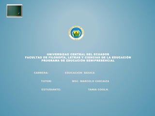 UNIVERSIDAD CENTRAL DEL ECUADOR
FACULTAD DE FILOSOFÍA, LETRAS Y CIENCIAS DE LA EDUCACIÓN
PROGRAMA DE EDUCACIÓN SEMIPRESENCIAL
 
 
 
 