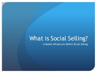 What is Social Selling?
LinkedIn Influencers Define Social Selling
 