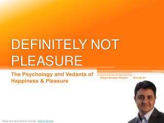 DEFINITELY NOT
PLEASURE
Read more about this on my blog – Satyen Shares
 