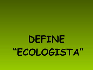 DEFINE “ECOLOGISTA”
