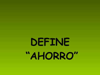 DEFINE “AHORRO”