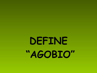 DEFINE “AGOBIO”