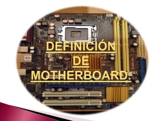 Definición  de  Motherboard. 