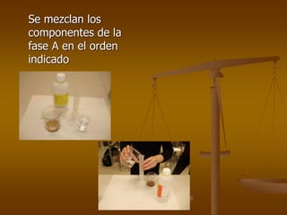 Se mezclan los
componentes de la
fase A en el orden
indicado
 