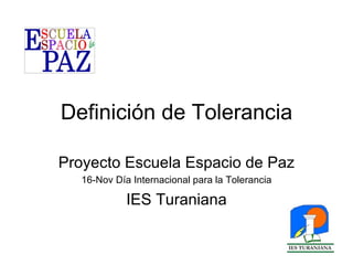 Definición de Tolerancia Proyecto Escuela Espacio de Paz 16-Nov Día Internacional para la Tolerancia IES Turaniana 