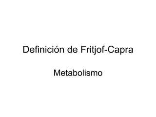 Definición de Fritjof-Capra Metabolismo 