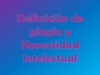 Definición de plagio y Honestidad Intelectual 