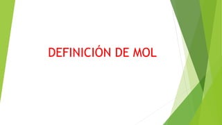 DEFINICIÓN DE MOL
 