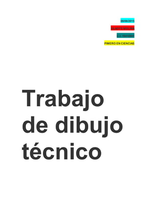 08/06/2015
GLADYS MOLINA
C.I: 16410841
PIMERO EN CIENCIAS
Trabajo
de dibujo
técnico
 