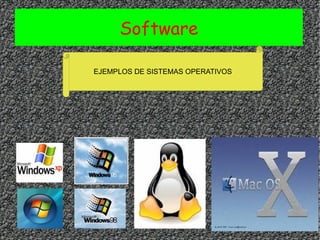 Software EJEMPLOS DE SISTEMAS OPERATIVOS 