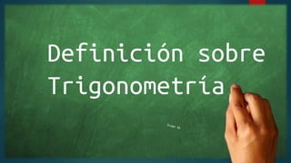 Definición sobre
Trigonometría
 