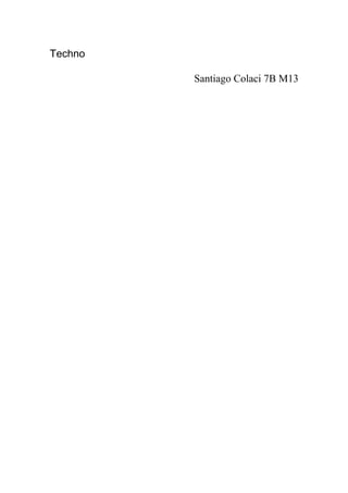 Techno

         Santiago Colaci 7B M13
 