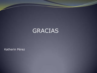 GRACIAS


Katherin Pérez
 