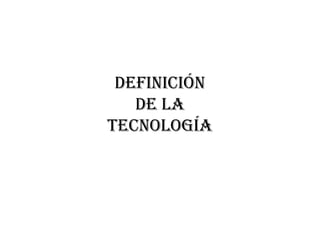 Definición
de la
tecnología
 