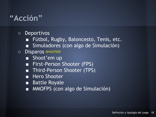 ○ Deportivos
■ Fútbol, Rugby, Baloncesto, Tenis, etc.
■ Simuladores (con algo de Simulación)
○ Disparos
■ Shoot’em up
■ Fi...