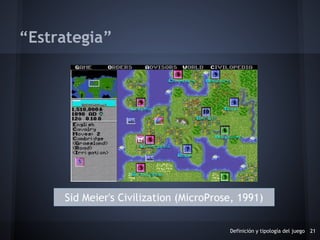 Definición y tipología del juego 21
“Estrategia”
Sid Meier's Civilization (MicroProse, 1991)
 