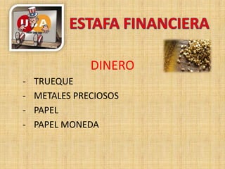 DINERO
- TRUEQUE
- METALES PRECIOSOS
- PAPEL
- PAPEL MONEDA