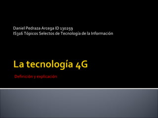 Daniel Pedraza Arcega ID 130259 IS316 Tópicos Selectos de Tecnología de la Información Definición y explicación 
