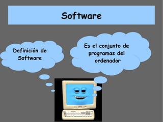 Software Definición de Software Es el conjunto de  programas del  ordenador 