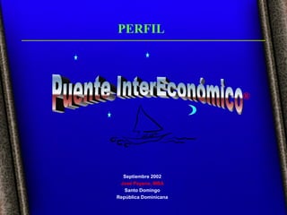 PERFIL




                       ®




  Septiembre 2002
 José Payano, MBA
   Santo Domingo
República Dominicana
 
