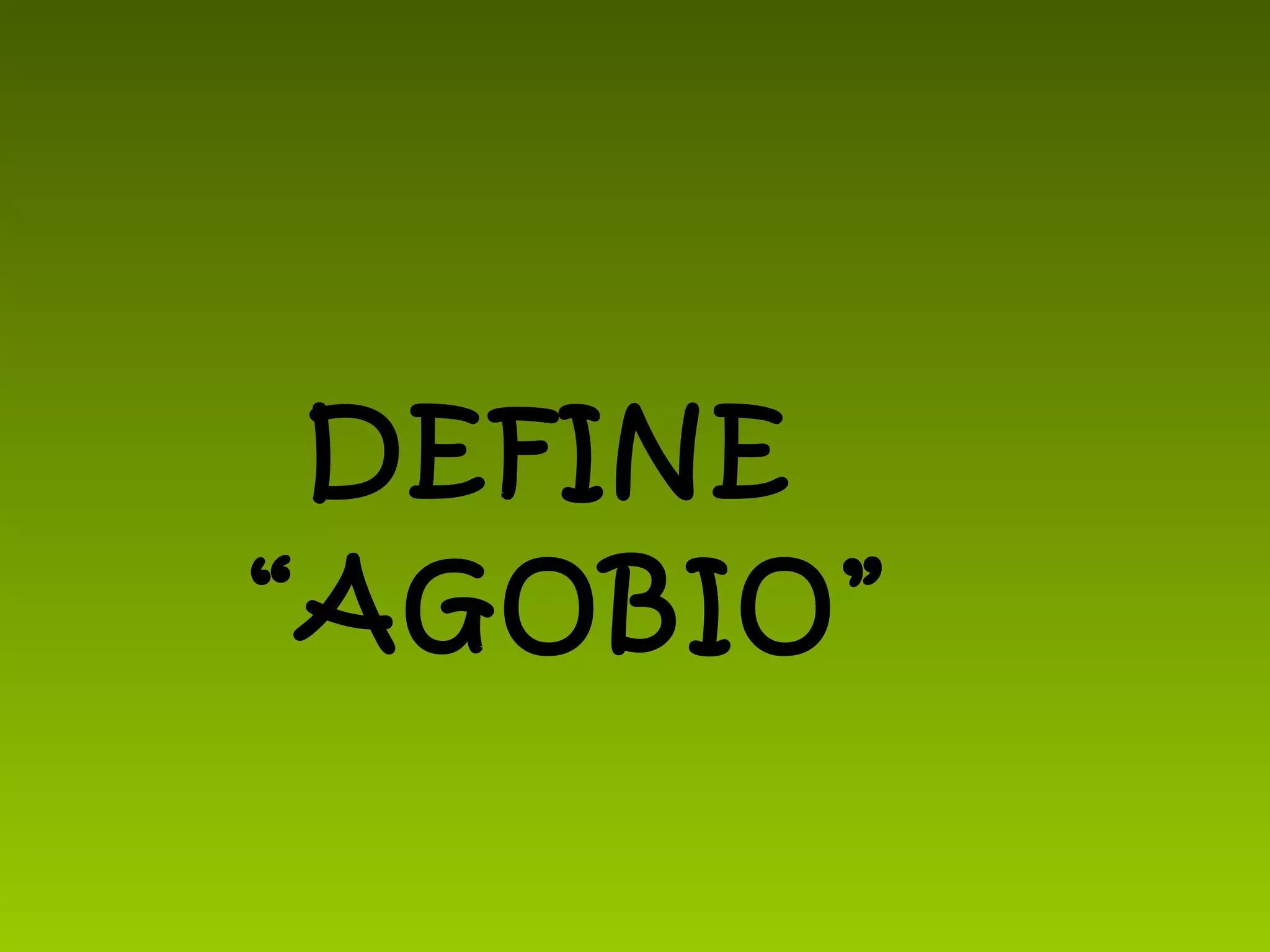 DEFINE
“AGOBIO”