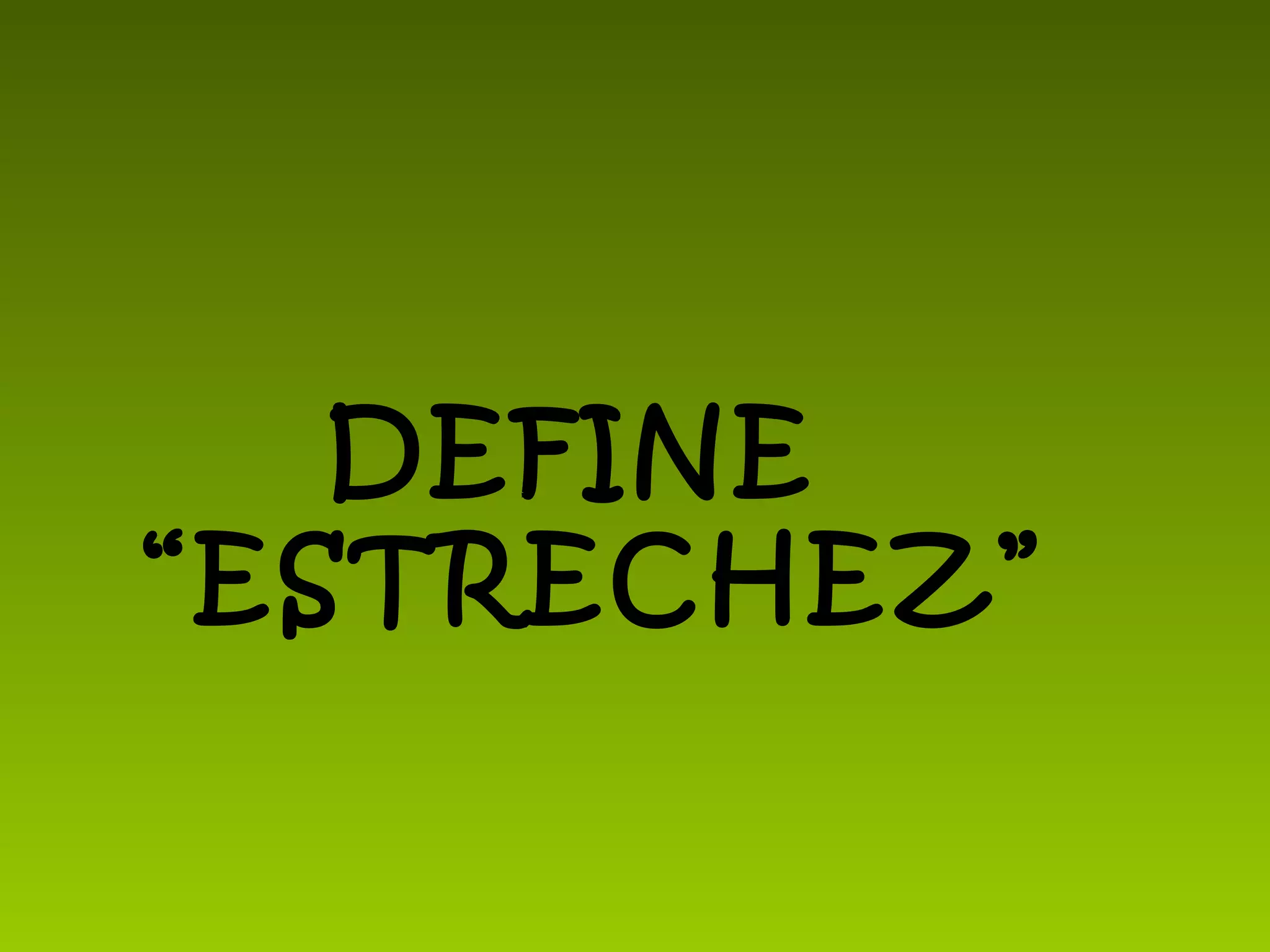 DEFINE
“ESTRECHEZ”