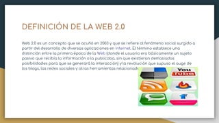 La Web 2.0, está formada por las plataformas para la publicación de
contenidos, como Blogger; las redes sociales, como Fac...