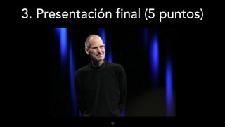 3. Presentación final (5 puntos)
10
 