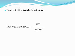  Costos indirectos de Fabricación
CIFP
TASA PREDETERMINADA =
HMODP
 