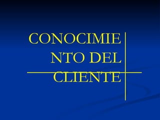 CONOCIMIENTO DEL CLIENTE 