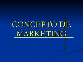 CONCEPTO DE MARKETING 