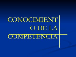 CONOCIMIENTO DE LA COMPETENCIA 