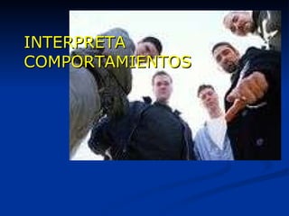 INTERPRETA COMPORTAMIENTOS 