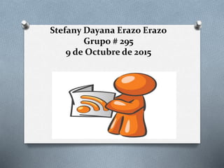 Stefany Dayana Erazo Erazo
Grupo # 295
9 de Octubre de 2015
 