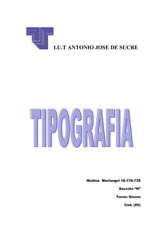I.U.T ANTONIO JOSE DE SUCRE




          Medina Mariangel 18.178.739

                          Sección “H”

                        Turno: Diurno

                            Cod. (85)
 