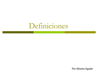 Definiciones  Por Silveria Aguilar 