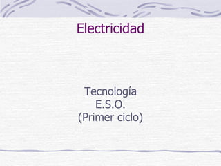 Electricidad Tecnología E.S.O. (Primer ciclo) 