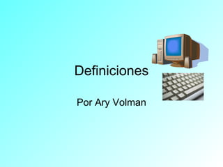 Definiciones Por Ary Volman 