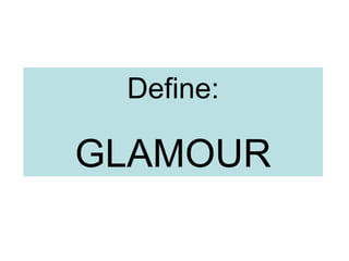 Define: GLAMOUR