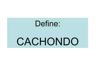 Define: CACHONDO