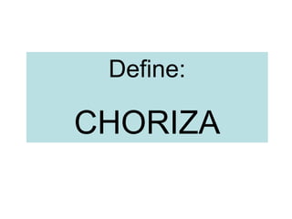 Define:
CHORIZA