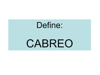Define:
CABREO