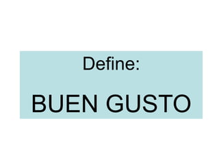 Define:
BUEN GUSTO