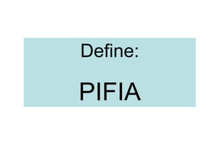 Define:
PIFIA