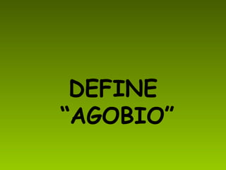 DEFINE “AGOBIO”