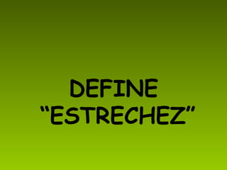 DEFINE “ESTRECHEZ”