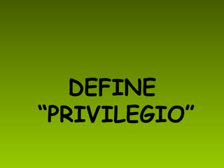 DEFINE “PRIVILEGIO”
